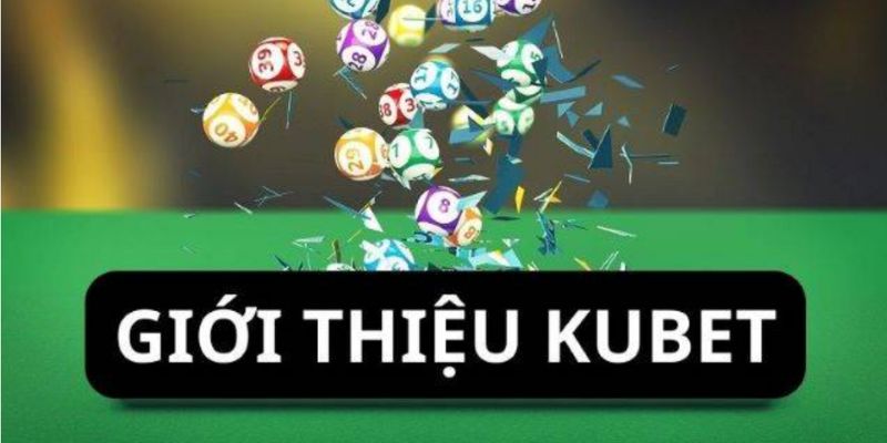 Cùng tìm hiểu về câu chuyện Kubet