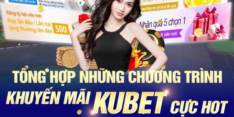 Điểm danh những sự kiện quà tặng hot nhất tại Kubet 