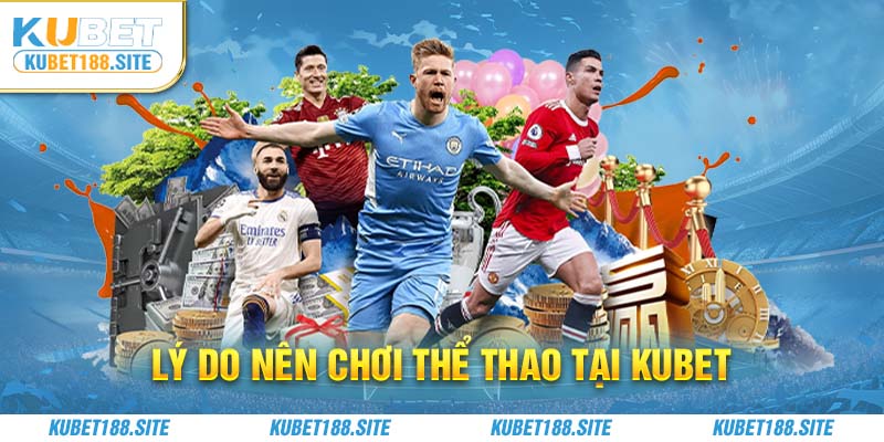 Những lý do bạn nên tham gia soi kèo thể thao tại KUBET