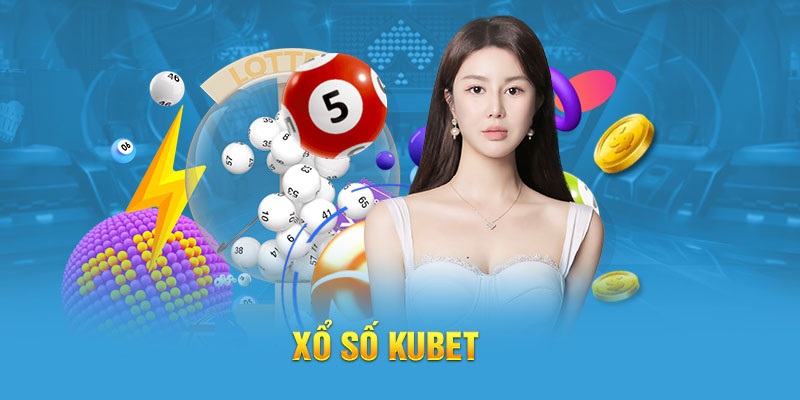 Kubet xổ số - Cá cược nhanh chóng, siêu đơn giản