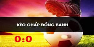 Kèo đồng banh lựa chọn hàng đầu của nhiều dân chơi